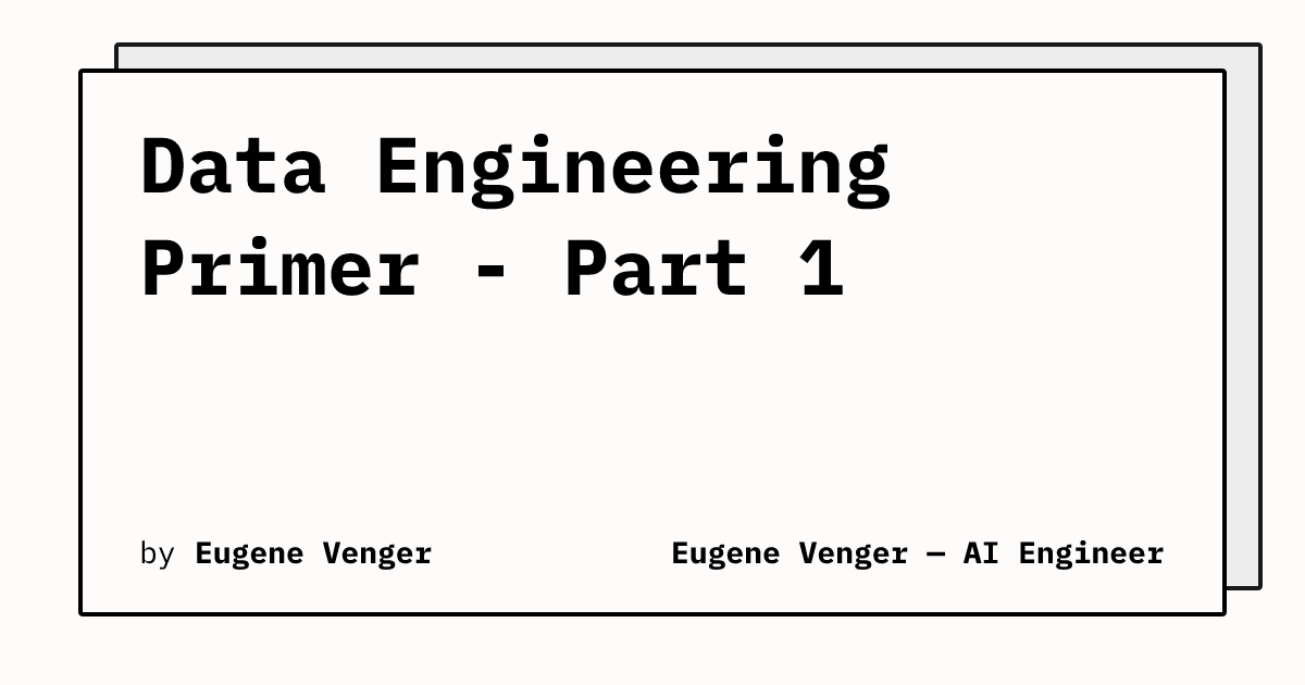 Data Engineering Primer - Part 1 | Eugene Venger - Data Engineer ...